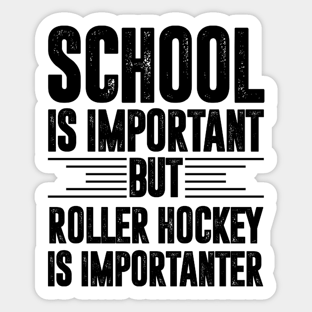 School is important but roller hockey is importanter - roller hockey lover Sticker by MerchByThisGuy